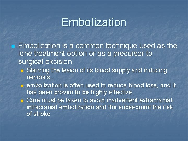 Embolization n Embolization is a common technique used as the lone treatment option or