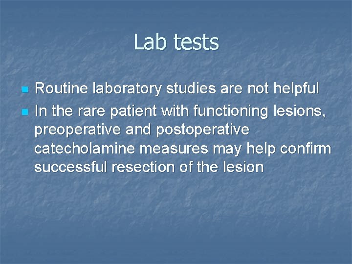 Lab tests n n Routine laboratory studies are not helpful In the rare patient Lab tests n n Routine laboratory studies are not helpful In the rare patient
