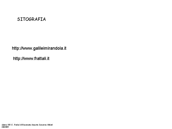 SITOGRAFIA http: //www. galileimirandola. it http: //www. frattali. it classe IIB I. C. Rodari