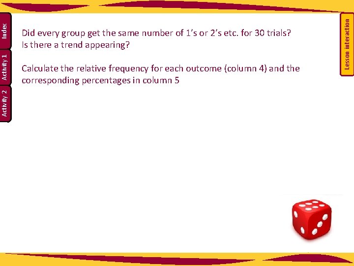 Calculate the relative frequency for each outcome (column 4) and the corresponding percentages in Calculate the relative frequency for each outcome (column 4) and the corresponding percentages in