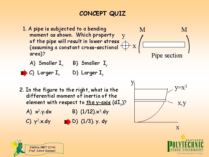 CONCEPT QUIZ 1. A pipe is subjected to a bending moment as shown. Which