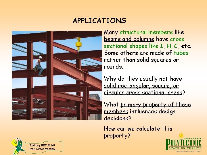 APPLICATIONS Many structural members like beams and columns have cross sectional shapes like I,
