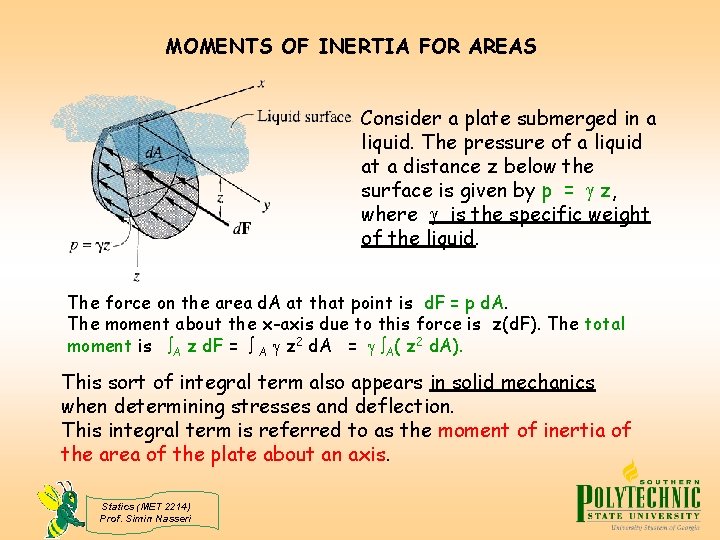 MOMENTS OF INERTIA FOR AREAS Consider a plate submerged in a liquid. The pressure