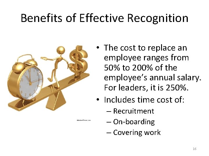 Benefits of Effective Recognition (7 of 8) • The cost to replace an employee