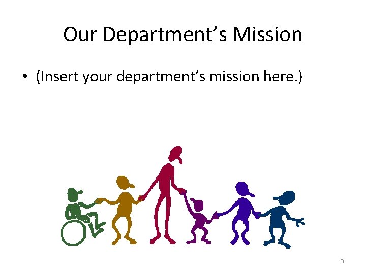 Our Department’s Mission • (Insert your department’s mission here. ) 3 