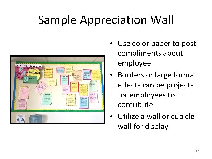 Sample Appreciation Wall • Use color paper to post compliments about employee • Borders