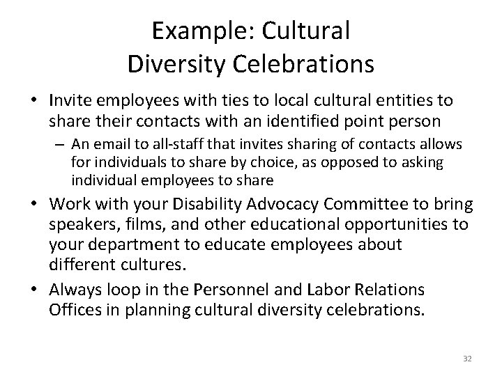 Example: Cultural Diversity Celebrations • Invite employees with ties to local cultural entities to
