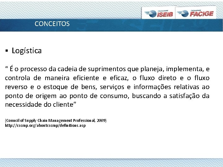 CONCEITOS § Logística “ É o processo da cadeia de suprimentos que planeja, implementa,