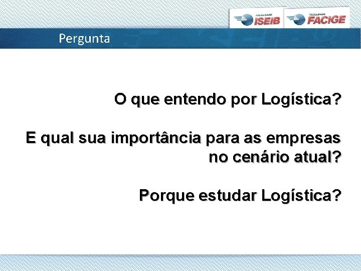 Pergunta O que entendo por Logística? E qual sua importância para as empresas no