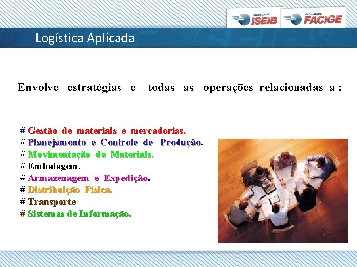 Logística Aplicada Envolve estratégias e todas as operações relacionadas a : # Gestão de