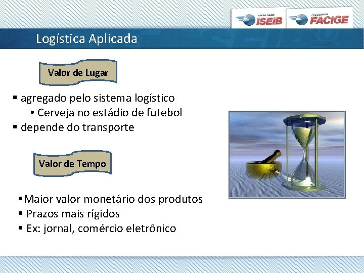 Logística Aplicada Valor de Lugar § agregado pelo sistema logístico • Cerveja no estádio