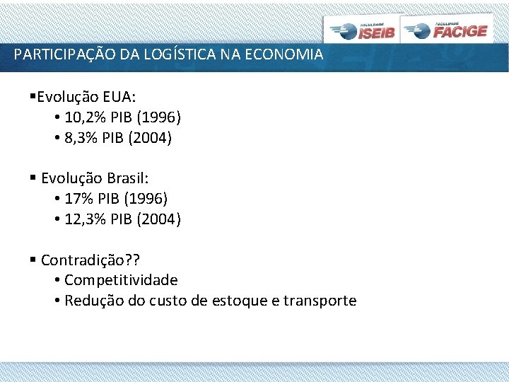 PARTICIPAÇÃO DA LOGÍSTICA NA ECONOMIA §Evolução EUA: • 10, 2% PIB (1996) • 8,