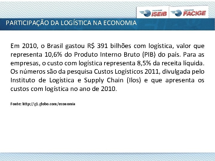 PARTICIPAÇÃO DA LOGÍSTICA NA ECONOMIA Em 2010, o Brasil gastou R$ 391 bilhões com