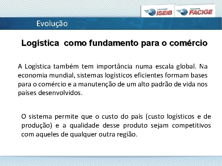 Evolução Logística como fundamento para o comércio A Logística também tem importância numa escala Evolução Logística como fundamento para o comércio A Logística também tem importância numa escala