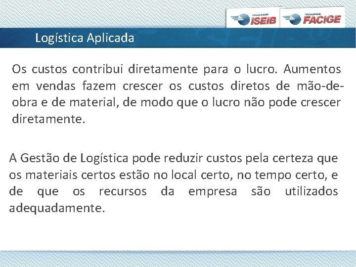 Logística Aplicada Os custos contribui diretamente para o lucro. Aumentos em vendas fazem crescer