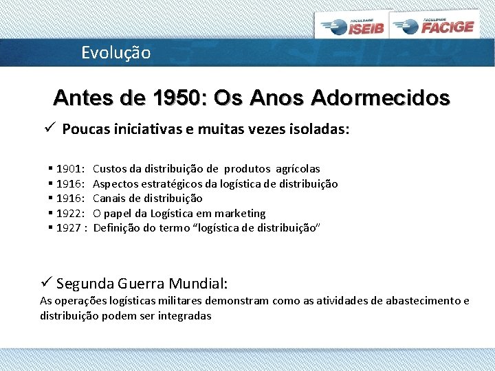 Evolução Antes de 1950: Os Anos Adormecidos ü Poucas iniciativas e muitas vezes isoladas: