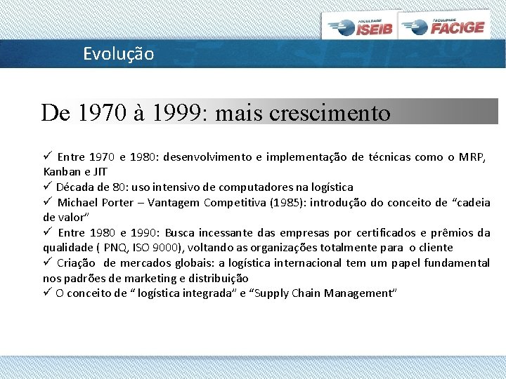 Evolução De 1970 à 1999: mais crescimento ü Entre 1970 e 1980: desenvolvimento e