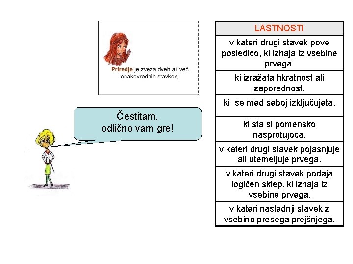 LASTNOSTI v kateri drugi stavek pove posledico, ki izhaja iz vsebine prvega. ki izražata