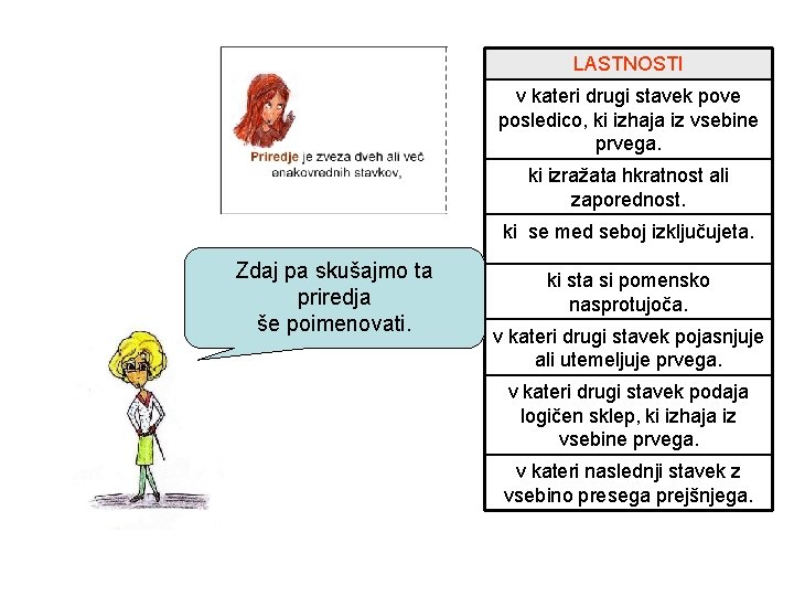 LASTNOSTI v kateri drugi stavek pove posledico, ki izhaja iz vsebine prvega. ki izražata