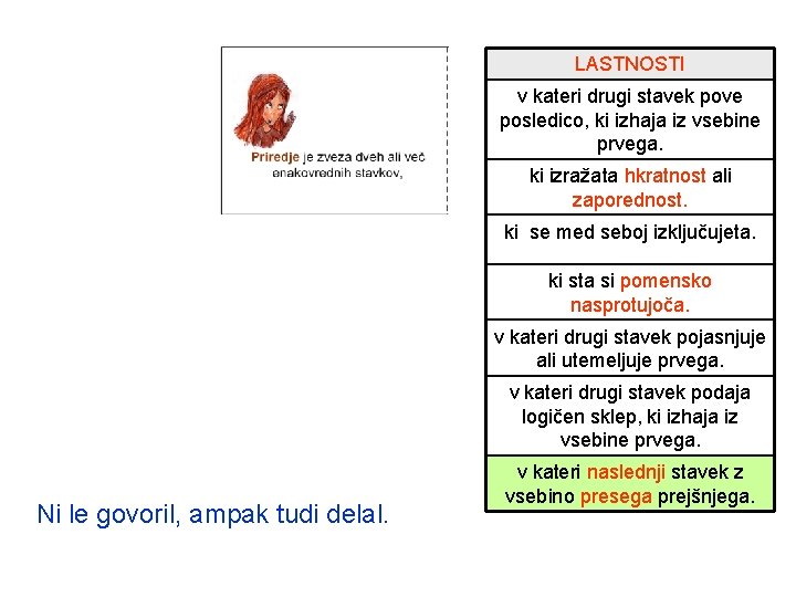 LASTNOSTI v kateri drugi stavek pove posledico, ki izhaja iz vsebine prvega. ki izražata