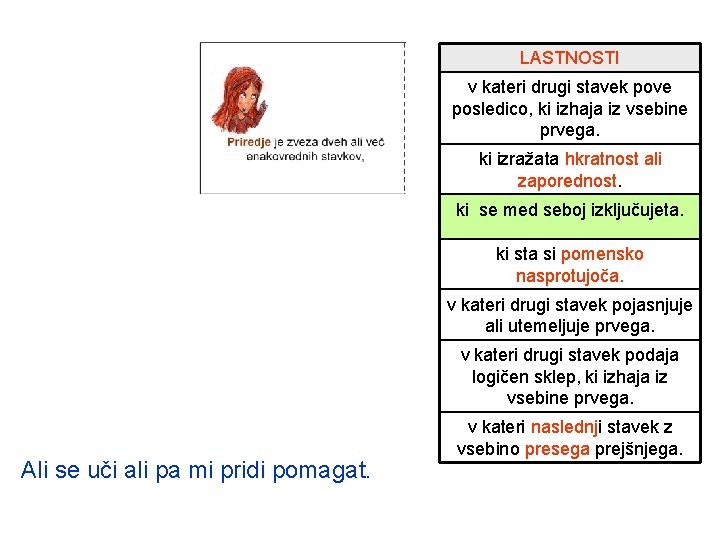 LASTNOSTI v kateri drugi stavek pove posledico, ki izhaja iz vsebine prvega. ki izražata