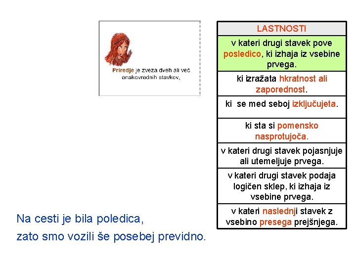 LASTNOSTI v kateri drugi stavek pove posledico, ki izhaja iz vsebine prvega. ki izražata