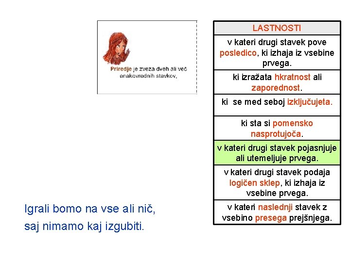 LASTNOSTI v kateri drugi stavek pove posledico, ki izhaja iz vsebine prvega. ki izražata