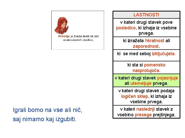 LASTNOSTI v kateri drugi stavek pove posledico, ki izhaja iz vsebine prvega. ki izražata