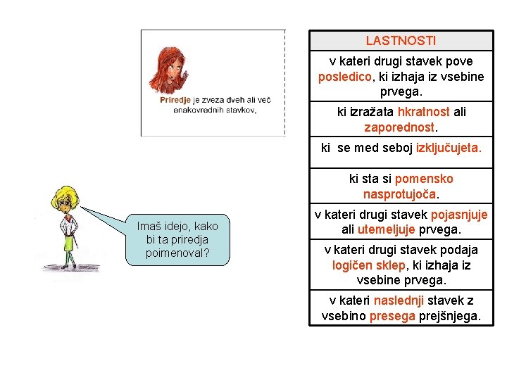 LASTNOSTI v kateri drugi stavek pove posledico, ki izhaja iz vsebine prvega. ki izražata