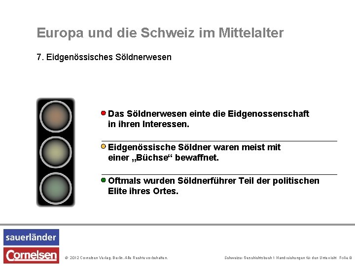 Europa und die Schweiz im Mittelalter 7. Eidgenössisches Söldnerwesen Das Söldnerwesen einte die Eidgenossenschaft