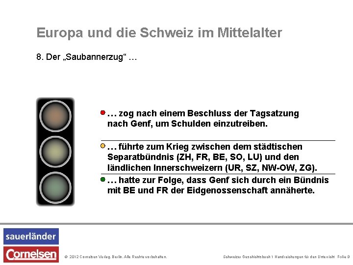 Europa und die Schweiz im Mittelalter 8. Der „Saubannerzug“ … … zog nach einem