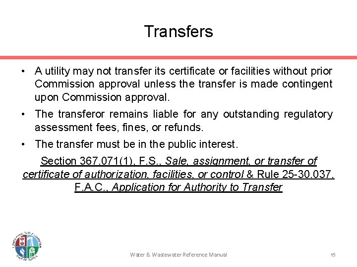 Transfers • A utility may not transfer its certificate or facilities without prior Commission