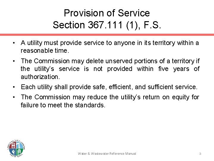 Provision of Service Section 367. 111 (1), F. S. • A utility must provide