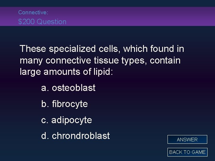 Connective: $200 Question These specialized cells, which found in many connective tissue types, contain