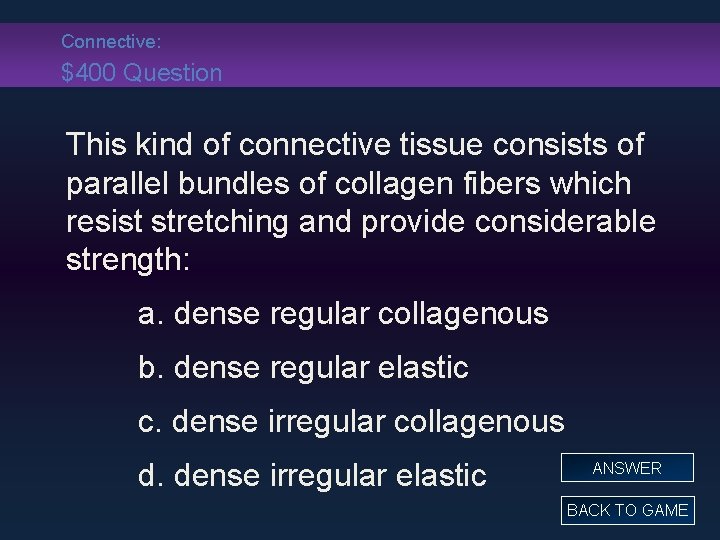 Connective: $400 Question This kind of connective tissue consists of parallel bundles of collagen