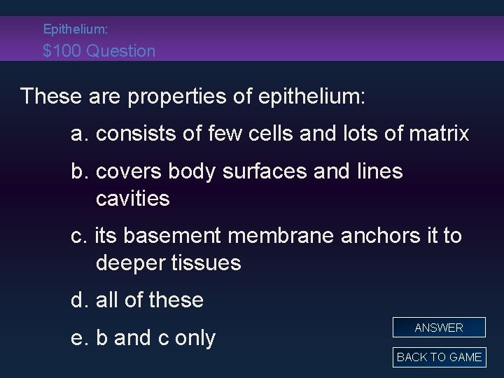 Epithelium: $100 Question These are properties of epithelium: a. consists of few cells and