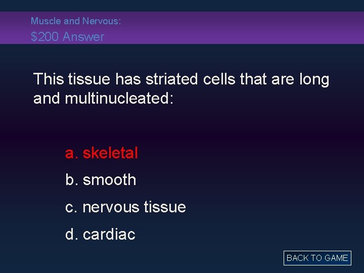 Muscle and Nervous: $200 Answer This tissue has striated cells that are long and