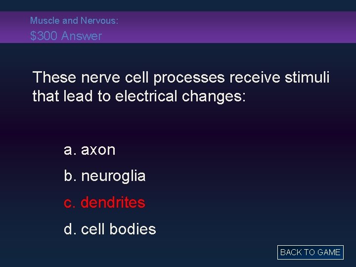 Muscle and Nervous: $300 Answer These nerve cell processes receive stimuli that lead to