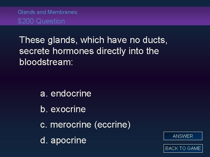 Glands and Membranes: $200 Question These glands, which have no ducts, secrete hormones directly