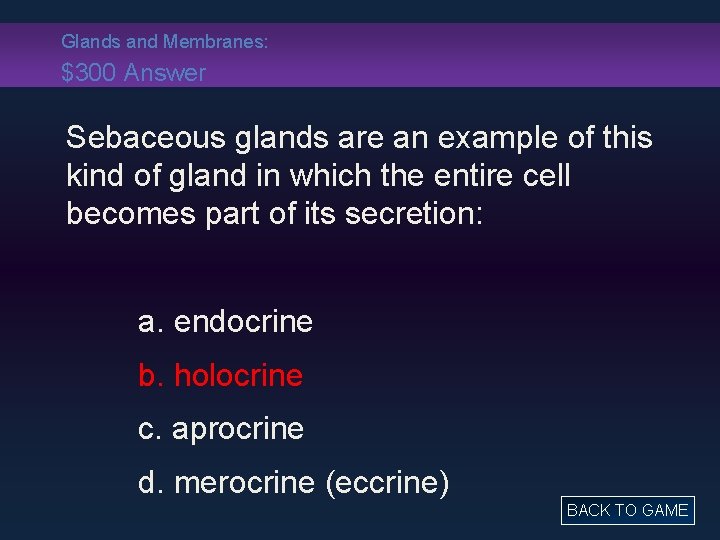 Glands and Membranes: $300 Answer Sebaceous glands are an example of this kind of