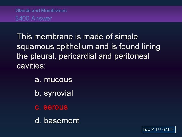 Glands and Membranes: $400 Answer This membrane is made of simple squamous epithelium and