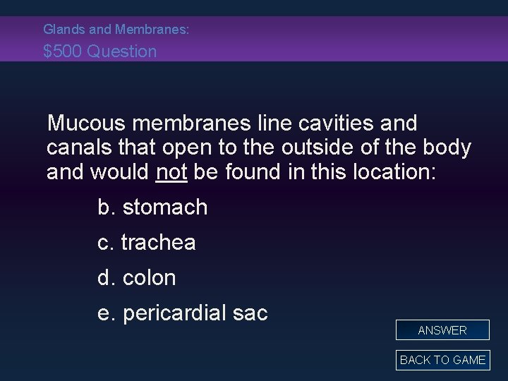 Glands and Membranes: $500 Question Mucous membranes line cavities and canals that open to