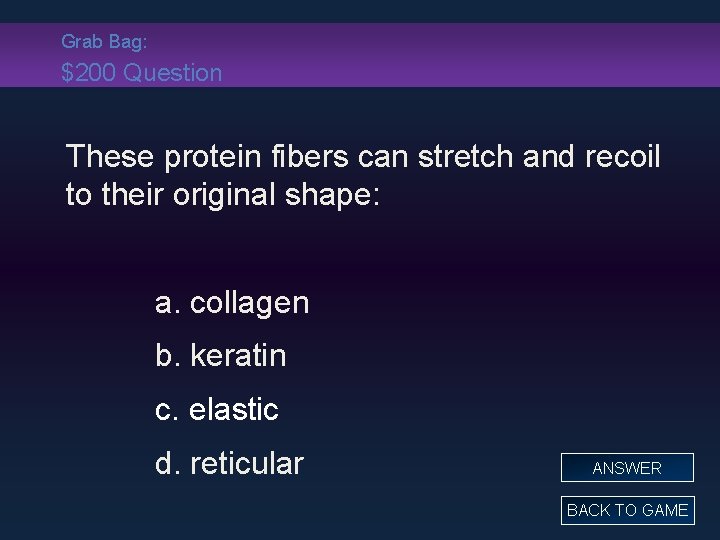 Grab Bag: $200 Question These protein fibers can stretch and recoil to their original