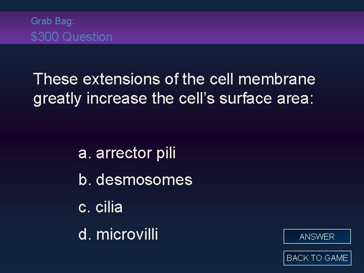 Grab Bag: $300 Question These extensions of the cell membrane greatly increase the cell’s