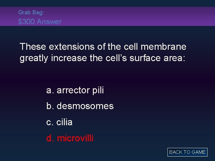 Grab Bag: $300 Answer These extensions of the cell membrane greatly increase the cell’s