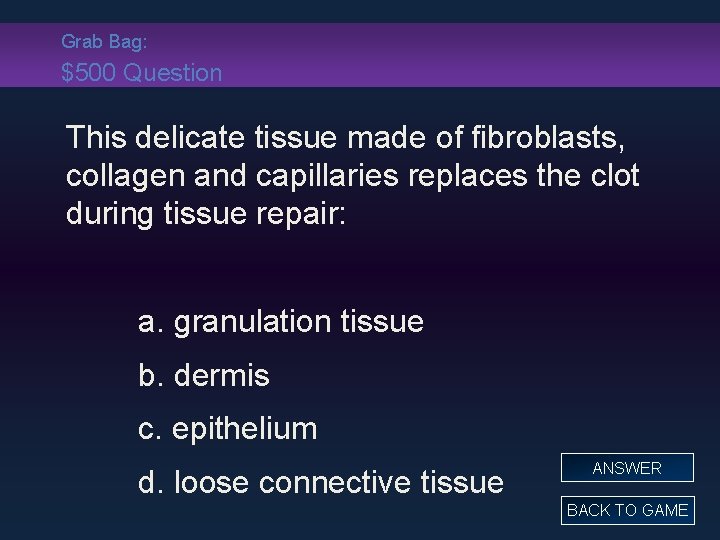 Grab Bag: $500 Question This delicate tissue made of fibroblasts, collagen and capillaries replaces