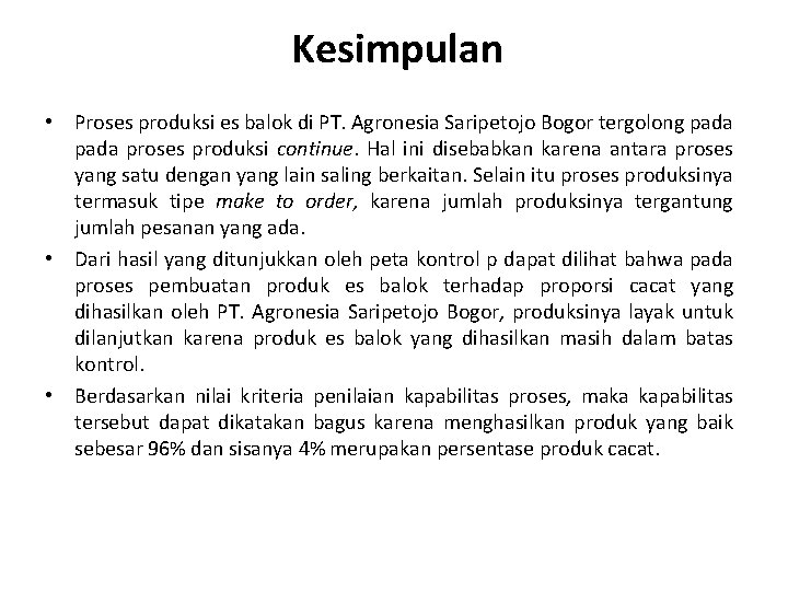 Kesimpulan • Proses produksi es balok di PT. Agronesia Saripetojo Bogor tergolong pada proses