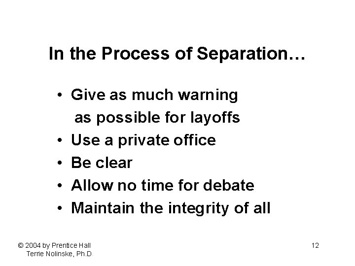 In the Process of Separation… • Give as much warning as possible for layoffs