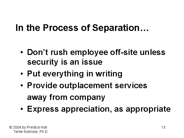 In the Process of Separation… • Don’t rush employee off-site unless security is an