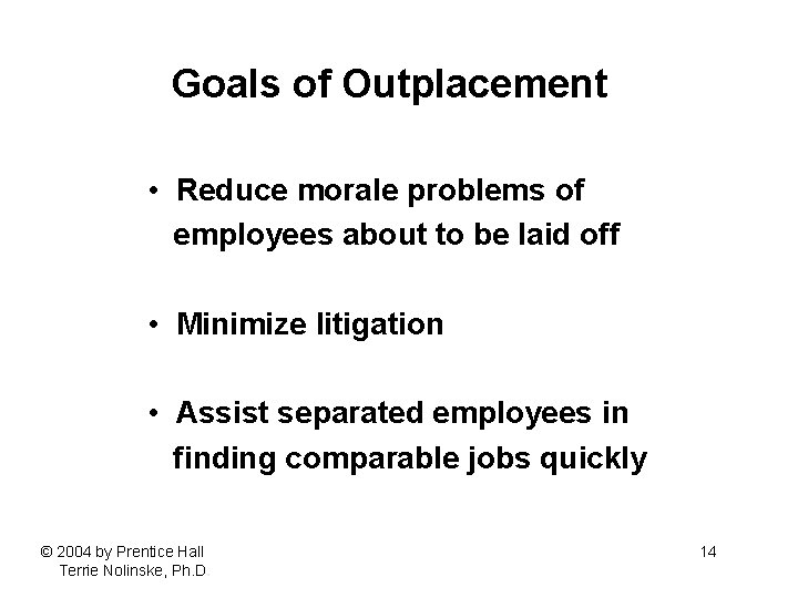 Goals of Outplacement • Reduce morale problems of employees about to be laid off